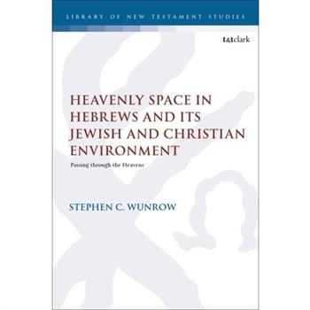 Heavenly Space in Hebrews and Its Jewish and Christian Environment
