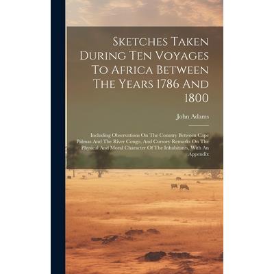 Sketches Taken During Ten Voyages To Africa Between The Years 1786 And 1800
