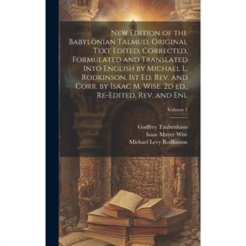 New Edition of the Babylonian Talmud. Original Text Edited, Corrected, Formulated and Translated Into English by Michael L. Rodkinson. 1st ed. rev. and Corr. by Isaac M. Wise. 2d ed., Re-edited, rev.