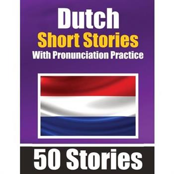 50 Short Stories in Dutch with Pronunciation Practice A Dual-Language Book in English and Dutch