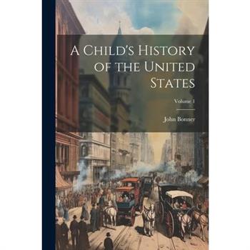 A Child's History of the United States; Volume 1
