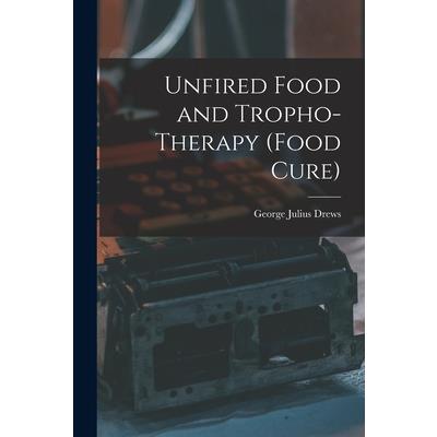 Unfired Food and Tropho-Therapy (Food Cure)