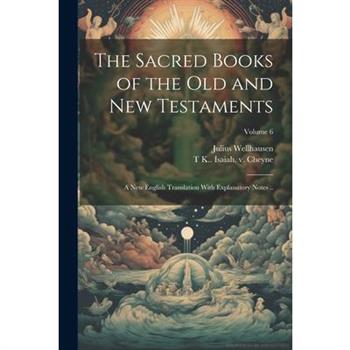 The Sacred Books of the Old and New Testaments; a new English Translation With Explanatory Notes ..; Volume 6