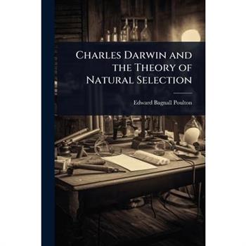 Charles Darwin and the Theory of Natural Selection