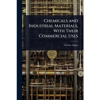 Chemicals and Industrial Materials, With Their Commercial Uses