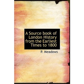 A Source Book of London History from the Earliest Times to 1800