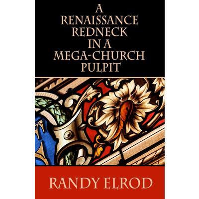 A Renaissance Redneck in a Mega-Church Pulpit