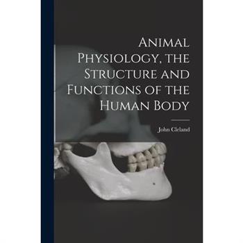 Animal Physiology, the Structure and Functions of the Human Body