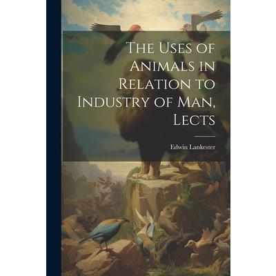 The Uses of Animals in Relation to Industry of Man, Lects