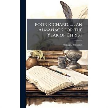 Poor Richard, ..., an Almanack for the Year of Christ