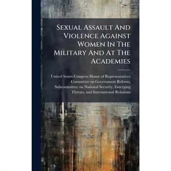 Sexual Assault And Violence Against Women In The Military And At The Academies