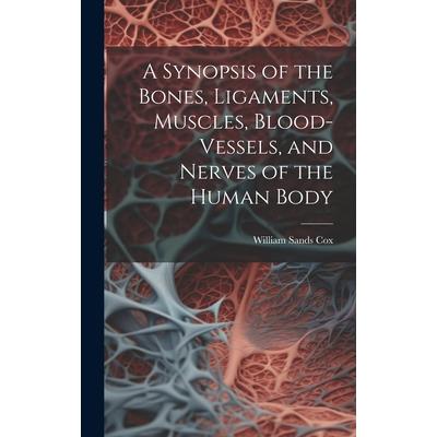 A Synopsis of the Bones, Ligaments, Muscles, Blood-Vessels, and Nerves of the Human Body