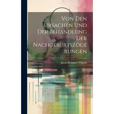 Von Den Ursachen Und Der Behandlung Der Nachgeburtsz繹gerungen