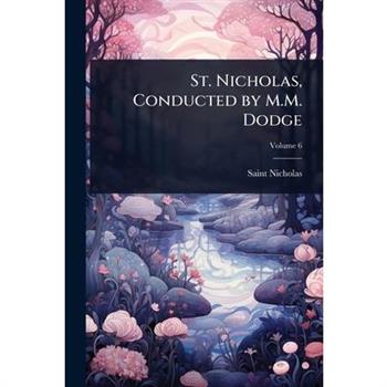 St. Nicholas, Conducted by M.M. Dodge