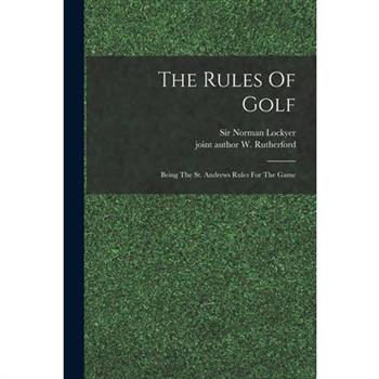 The Rules Of Golf; Being The St. Andrews Rules For The Game