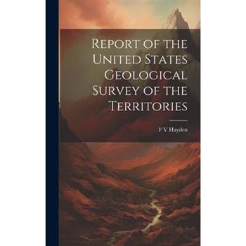 Report of the United States Geological Survey of the Territories