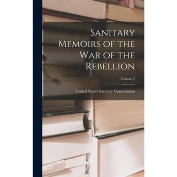 Sanitary Memoirs of the War of the Rebellion; Volume 2