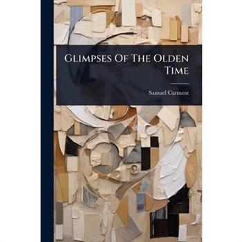 Glimpses Of The Olden Time