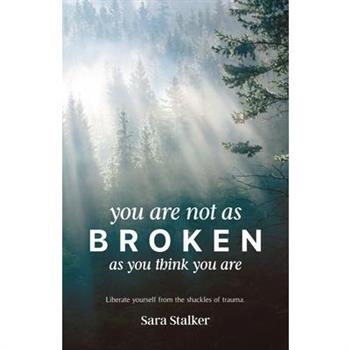 You Are Not As Broken As You Think You Are