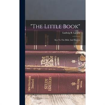 The Little Book; Key To The Bible And Heaven