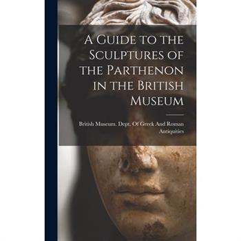 A Guide to the Sculptures of the Parthenon in the British Museum