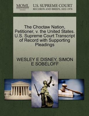 The Choctaw Nation, Petitioner, V. the United States. U.S. Supreme Court Transcript of Record with Supporting Pleadings