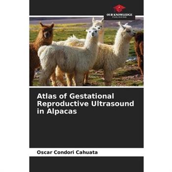 Atlas of Gestational Reproductive Ultrasound in Alpacas
