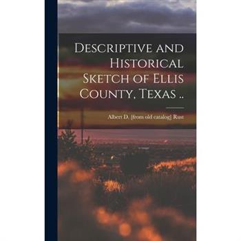 Descriptive and Historical Sketch of Ellis County, Texas ..