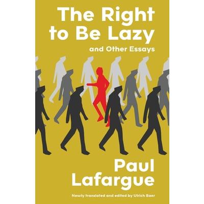 The Right to Be Lazy and Other Essays (Warbler Classics Annotated Edition)