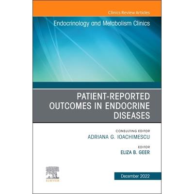 Patient-Reported Outcomes in Endocrine Diseases, an Issue of Endocrinology and Metabolism Clinics of North America