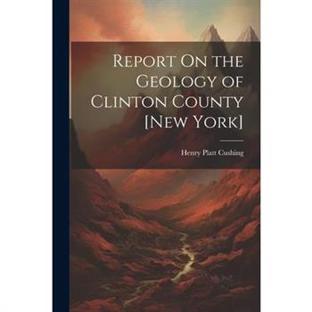 Report On the Geology of Clinton County [New York]