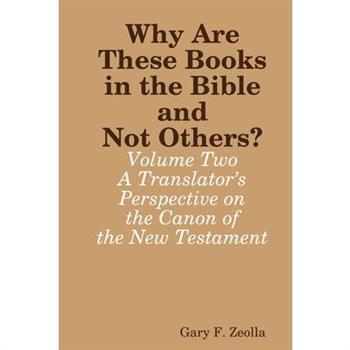 Why Are These Books in the Bible and Not Others? - Volume Two - A Translator's Perspective on the Canon of the New Testament