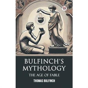 Bulfinch's Mythology The Age Of Fable