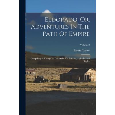 Eldorado, Or, Adventures In The Path Of Empire