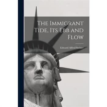 The Immigrant Tide, its ebb and Flow