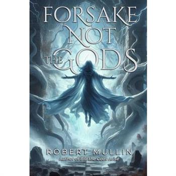 Forsake Not the Gods