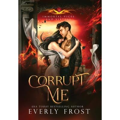 Corrupt Me (Immortal Vices and Virtues)