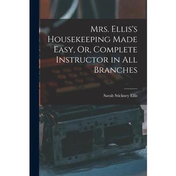 Mrs. Ellis’s Housekeeping Made Easy, Or, Complete Instructor in All Branches