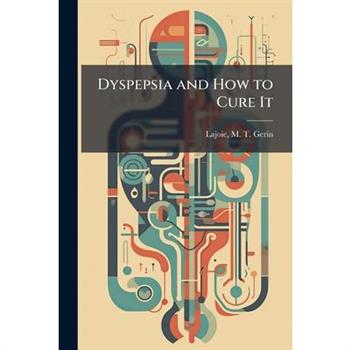Dyspepsia and How to Cure It