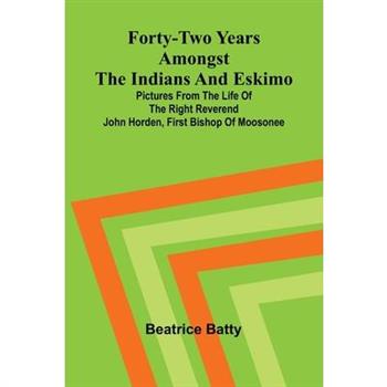 Forty-two years amongst the Indians and Eskimo