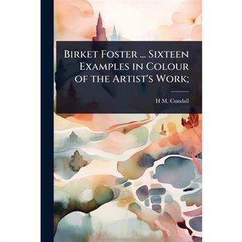 Birket Foster ... Sixteen Examples in Colour of the Artist’s Work;