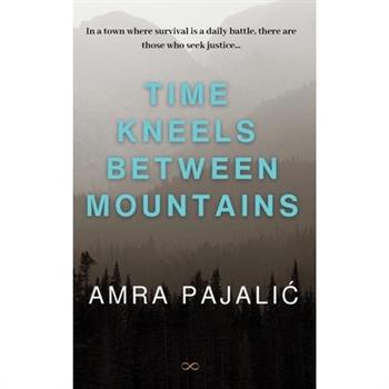 Time Kneels Between Mountains