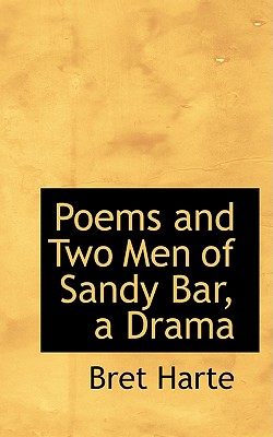 Poems and Two Men of Sandy Bar, a Drama