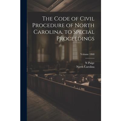 The Code of Civil Procedure of North Carolina, to Special Proceedings; Volume 1868