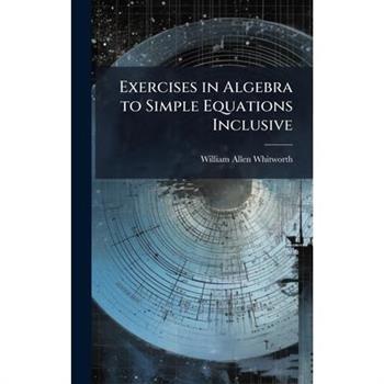 Exercises in Algebra to Simple Equations Inclusive
