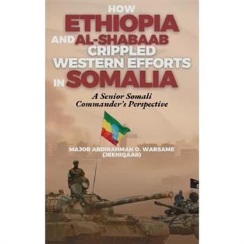 How Ethiopia and Al-Shabaab Crippled Western Efforts in Somalia