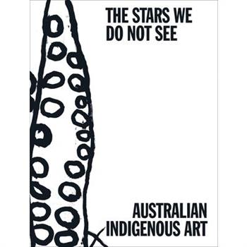 The Stars We Do Not See: Australian Indigenous Art