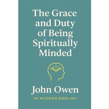 The Grace and Duty of Being Spiritually Minded (In Modern English)
