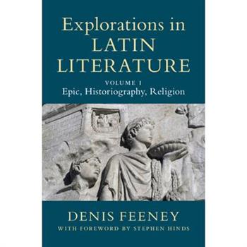 Explorations in Latin Literature: Volume 1, Epic, Historiography, Religion
