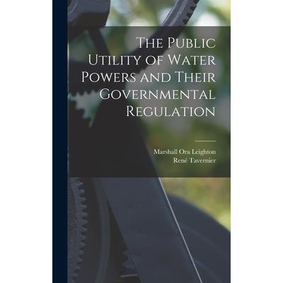 The Public Utility of Water Powers and Their Governmental Regulation